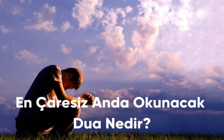 En Çaresiz Anda Okunacak Dua Nedir